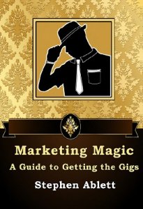 Marketing Magic - A Guide to Getting the Gigs (2020) by Stephen Ablett (Instant Download)