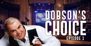 Wayne Dobson - Dobson\'s Choice Episode 1