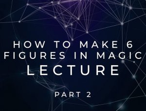 Scott Tokar - How to Make 6 Figures Lecture Part 2 - Ellusionist