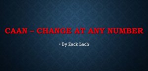 CAAN - Change At Any Number By Zack Lach