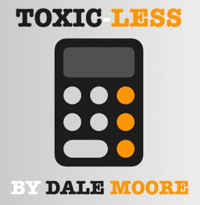 Toxic-Less by Dale Moore